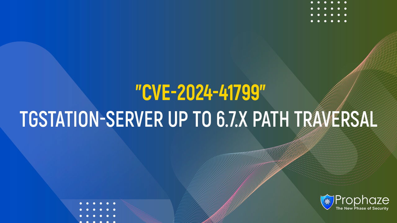 CVE-2024-41799 : TGSTATION-SERVER UP TO 6.7.X PATH TRAVERSAL