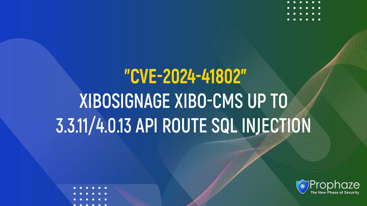 CVE-2024-41802 : XIBOSIGNAGE XIBO-CMS UP TO 3.3.11/4.0.13 API ROUTE SQL INJECTION