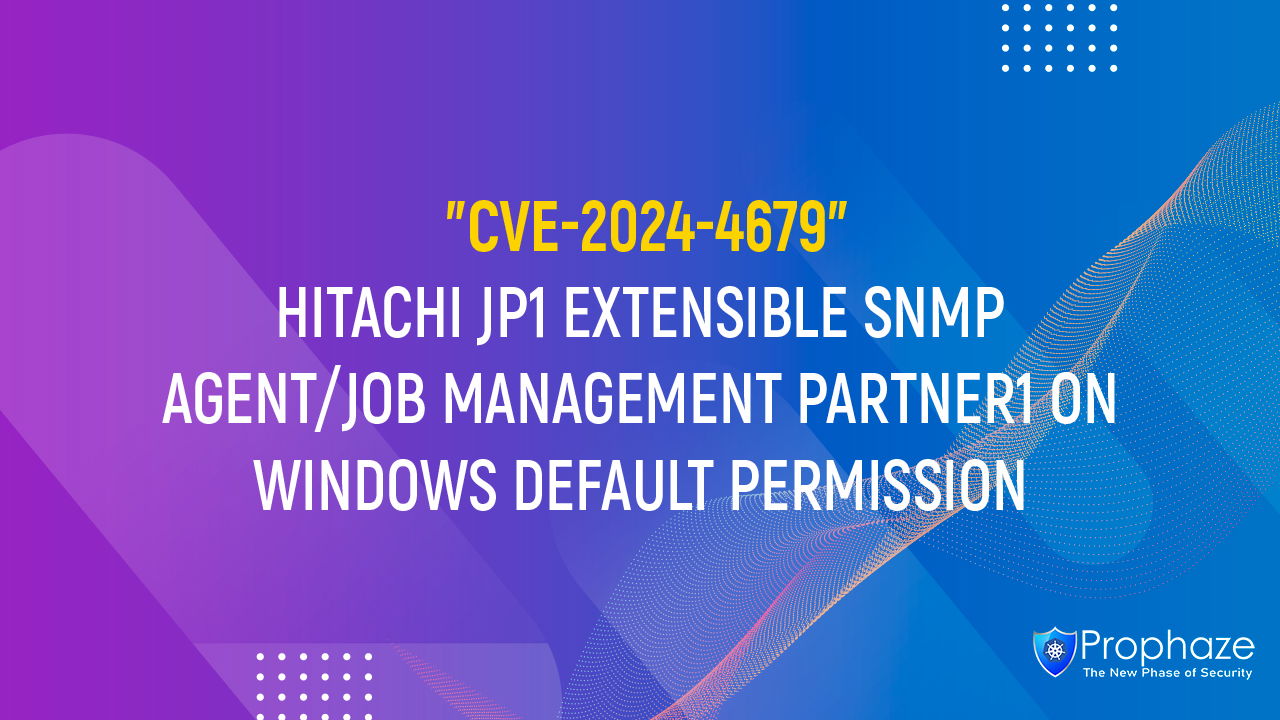 CVE-2024-4679 : HITACHI JP1 EXTENSIBLE SNMP AGENT/JOB MANAGEMENT PARTNER1 ON WINDOWS DEFAULT PERMISSION