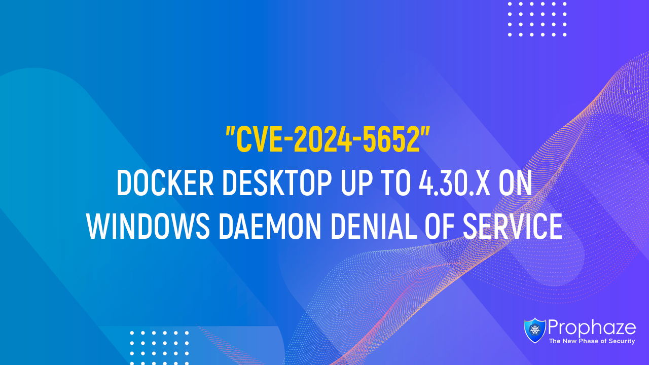 CVE-2024-5652 : DOCKER DESKTOP UP TO 4.30.X ON WINDOWS DAEMON DENIAL OF SERVICE