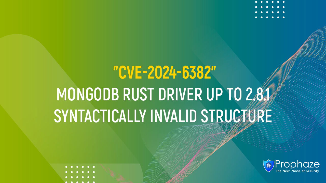 CVE-2024-6382 : MONGODB RUST DRIVER UP TO 2.8.1 SYNTACTICALLY INVALID STRUCTURE