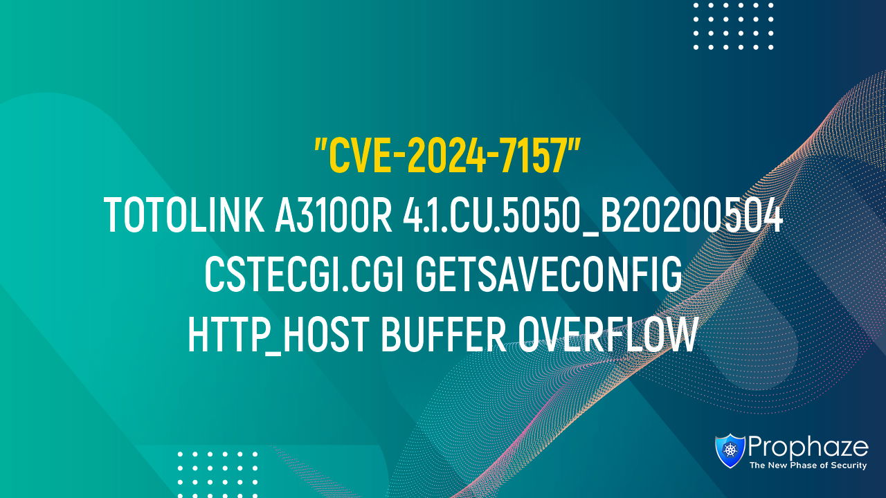 CVE-2024-7157 : TOTOLINK A3100R 4.1.CU.5050_B20200504 CSTECGI.CGI GETSAVECONFIG HTTP_HOST BUFFER OVERFLOW