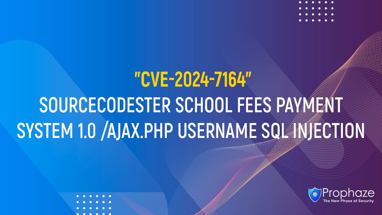 CVE-2024-7164 : SOURCECODESTER SCHOOL FEES PAYMENT SYSTEM 1.0 /AJAX.PHP USERNAME SQL INJECTION