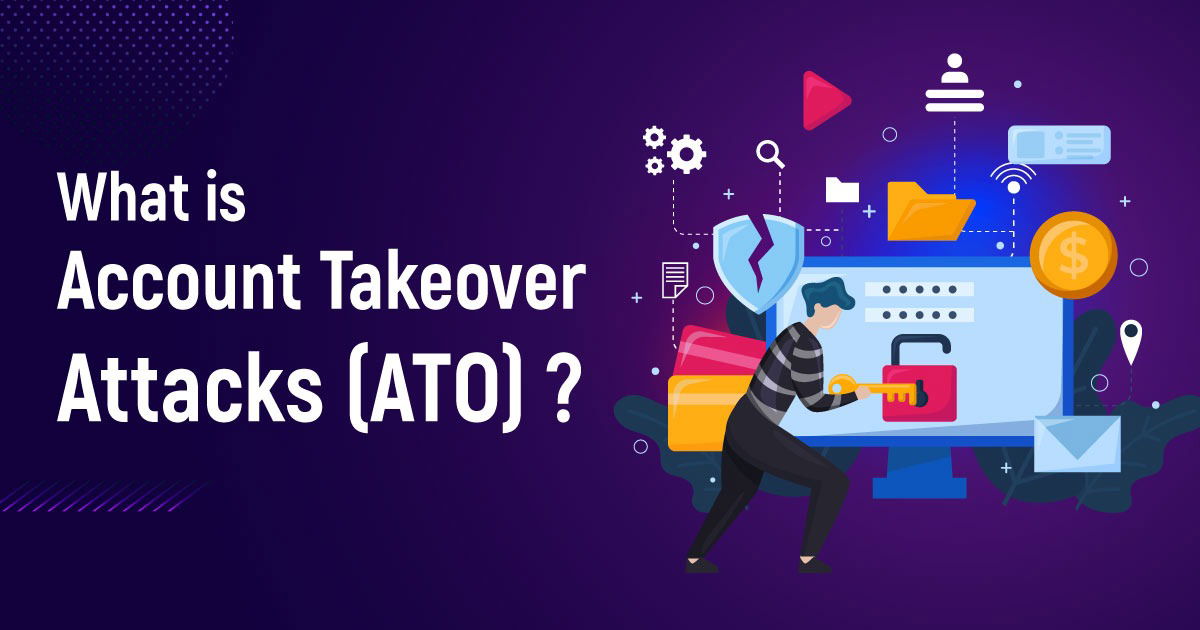 What Is Account Takeover Attacks (ATO)?