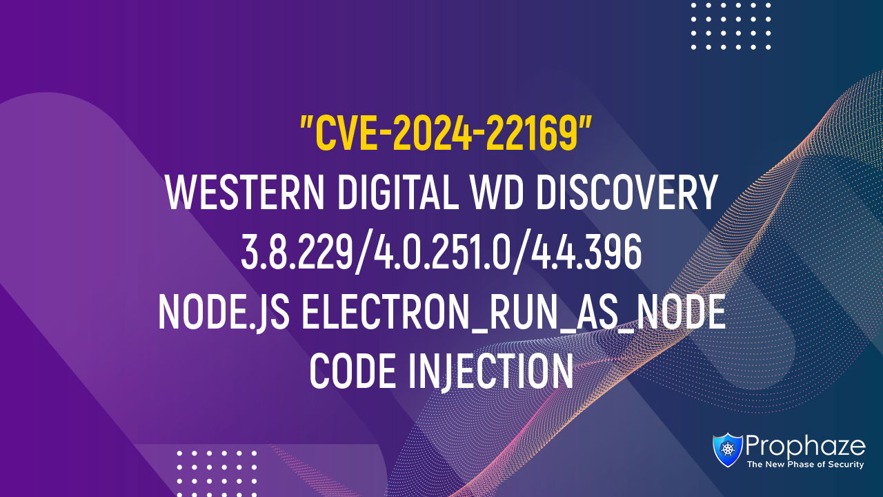 CVE-2024-22169 : WESTERN DIGITAL WD DISCOVERY 3.8.229/4.0.251.0/4.4.396 NODE.JS ELECTRON_rUN_AS_NODE CODE INJECTION