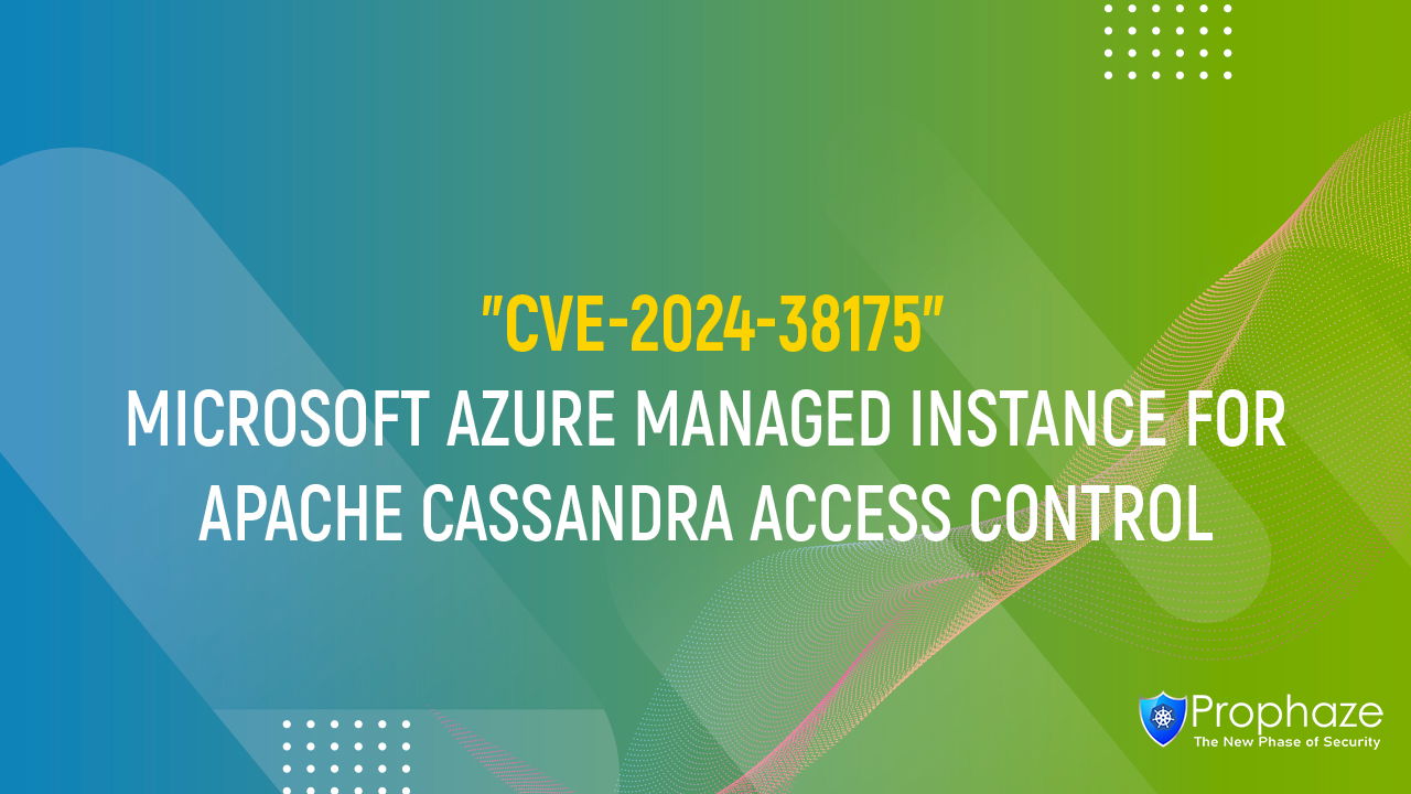 CVE-2024-38175 : MICROSOFT AZURE MANAGED INSTANCE FOR APACHE CASSANDRA ACCESS CONTROL