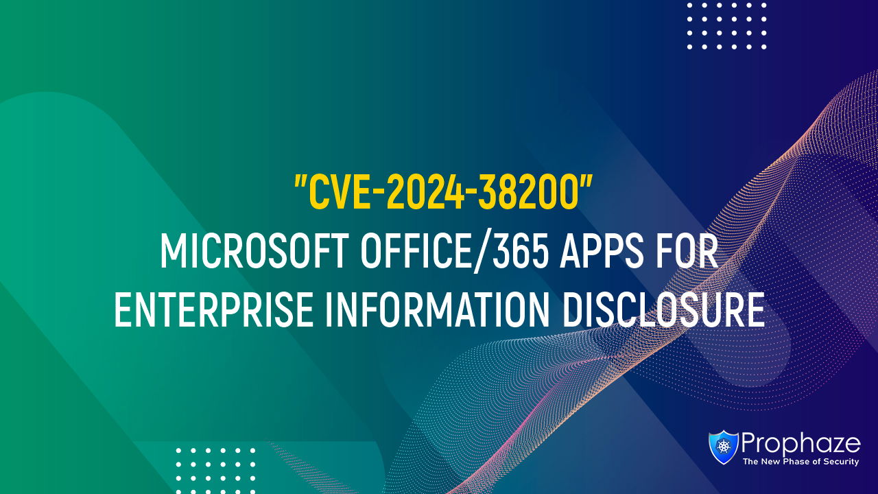 CVE-2024-38200 : MICROSOFT OFFICE/365 APPS FOR ENTERPRISE INFORMATION DISCLOSURE