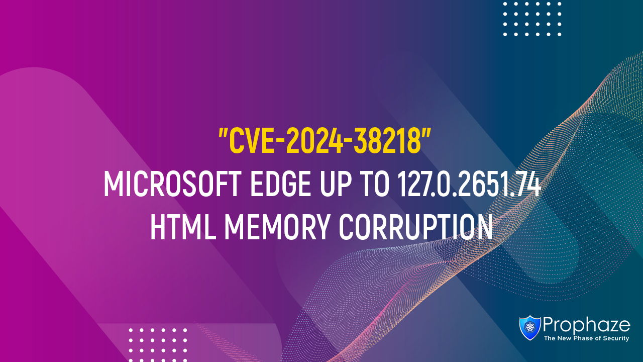 CVE-2024-38218 : MICROSOFT EDGE UP TO 127.0.2651.74 HTML MEMORY CORRUPTION