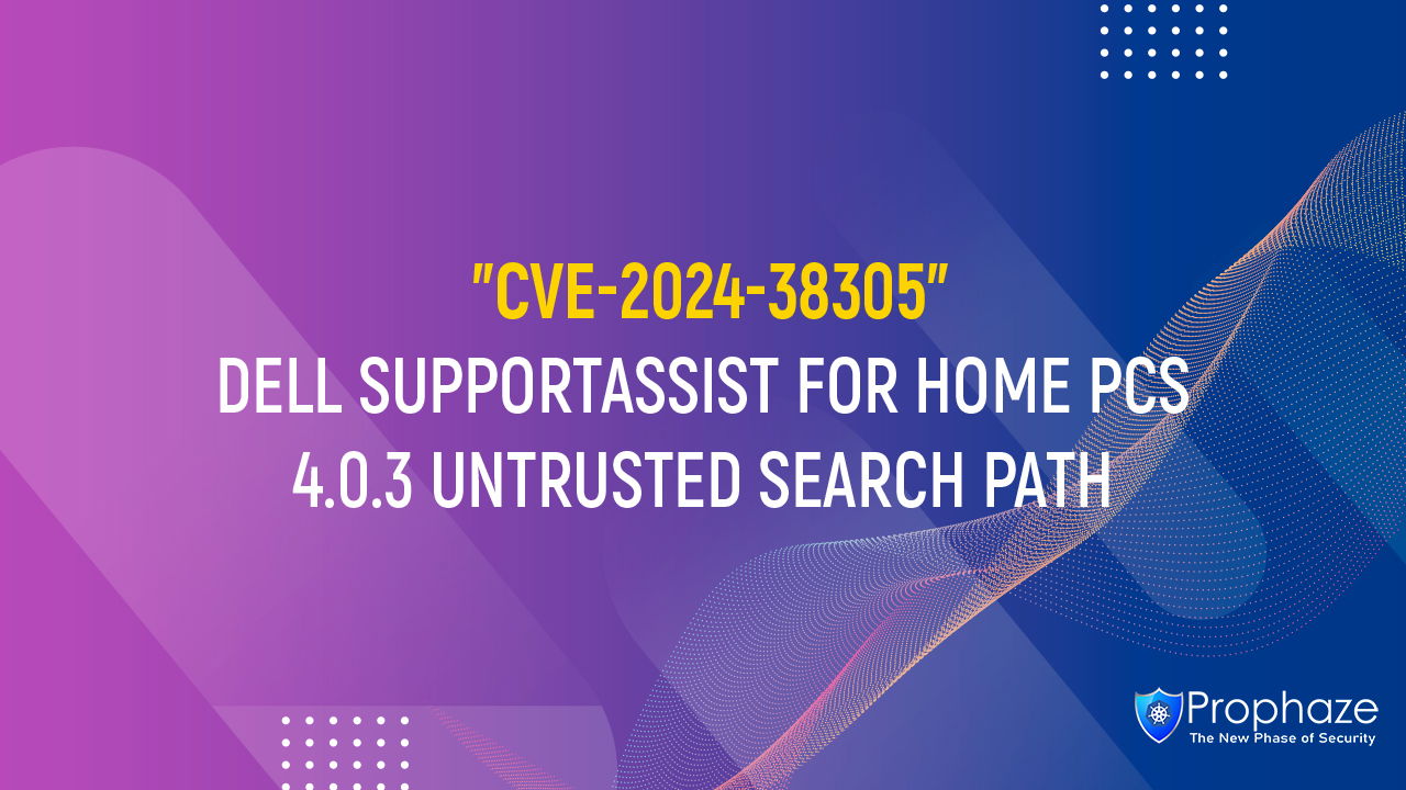 CVE-2024-38305 : DELL SUPPORTASSIST FOR HOME PCS 4.0.3 UNTRUSTED SEARCH PATH