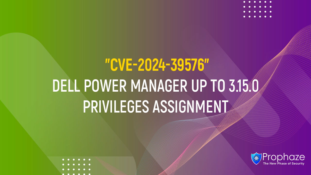 CVE-2024-39576 : DELL POWER MANAGER UP TO 3.15.0 PRIVILEGES ASSIGNMENT