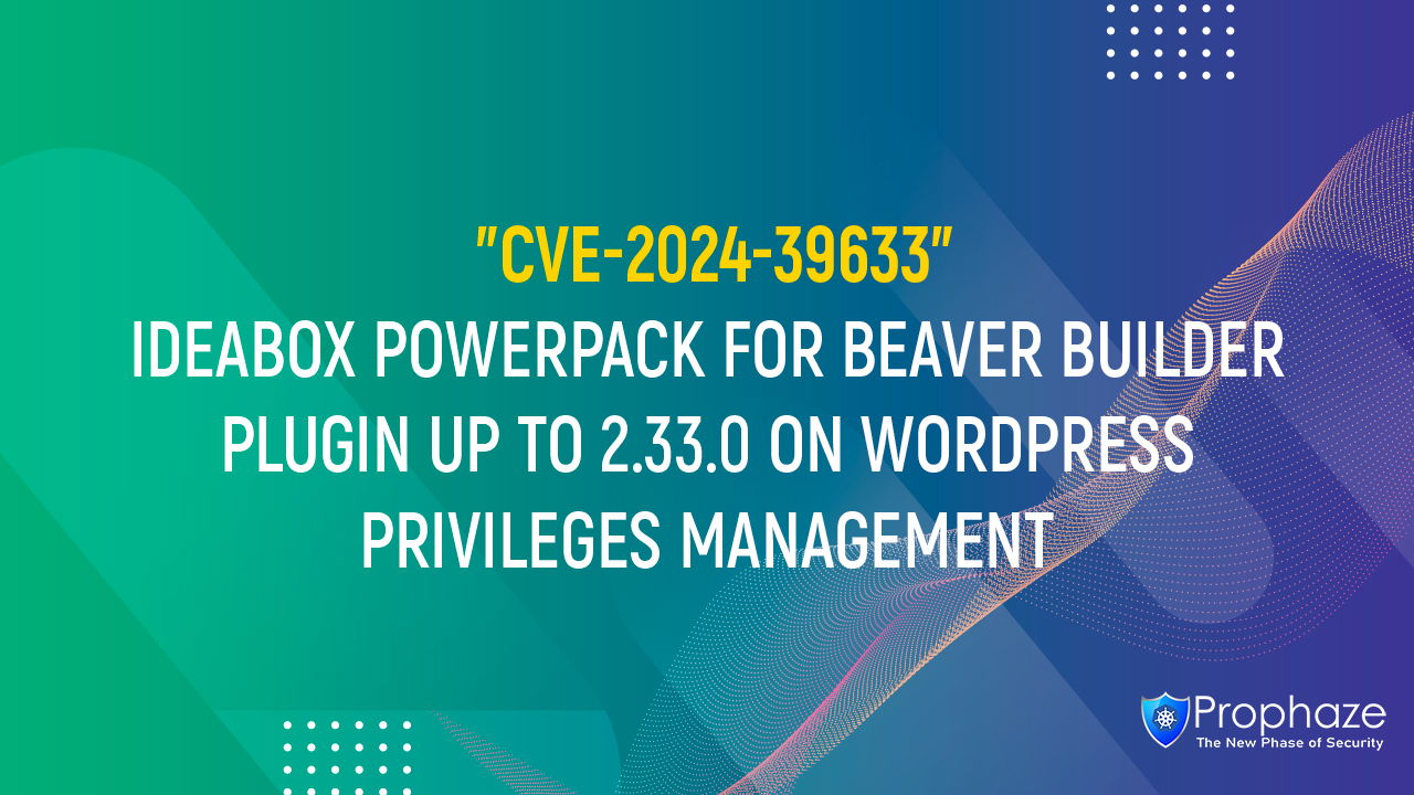 CVE-2024-39633 : IDEABOX POWERPACK FOR BEAVER BUILDER PLUGIN UP TO 2.33.0 ON WORDPRESS PRIVILEGES MANAGEMENT