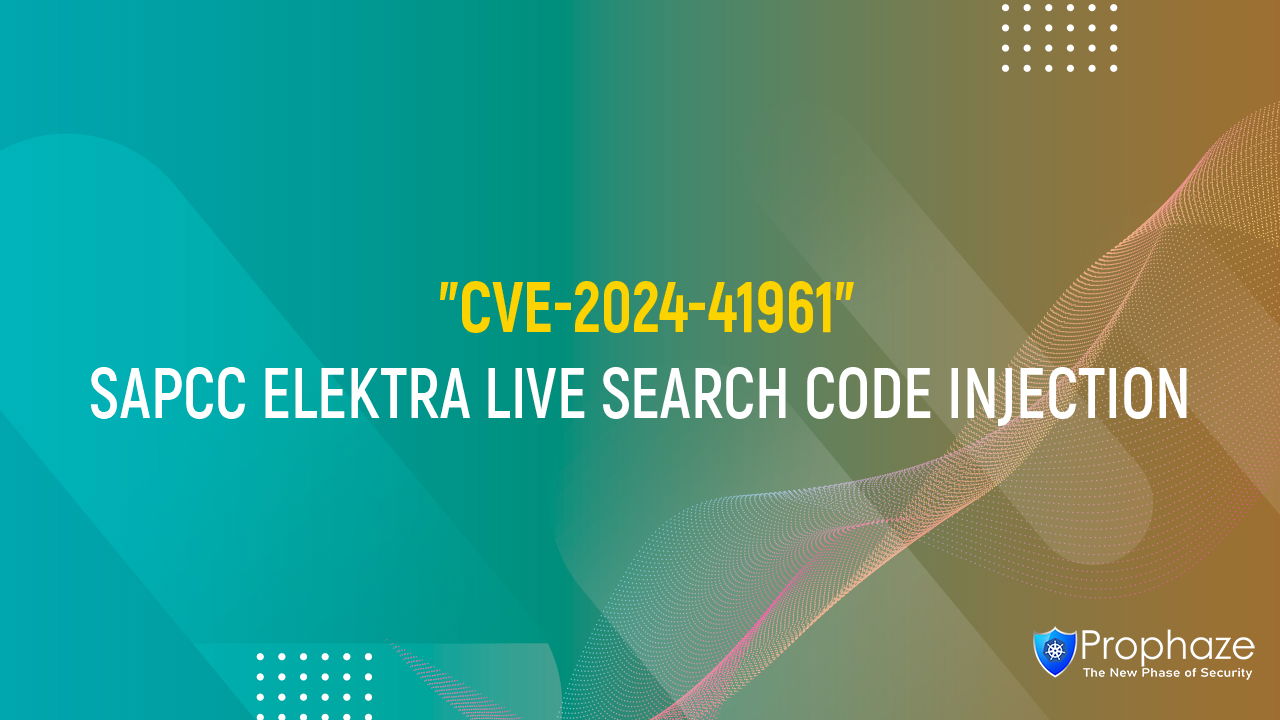 CVE-2024-41961 : SAPCC ELEKTRA LIVE SEARCH CODE INJECTION