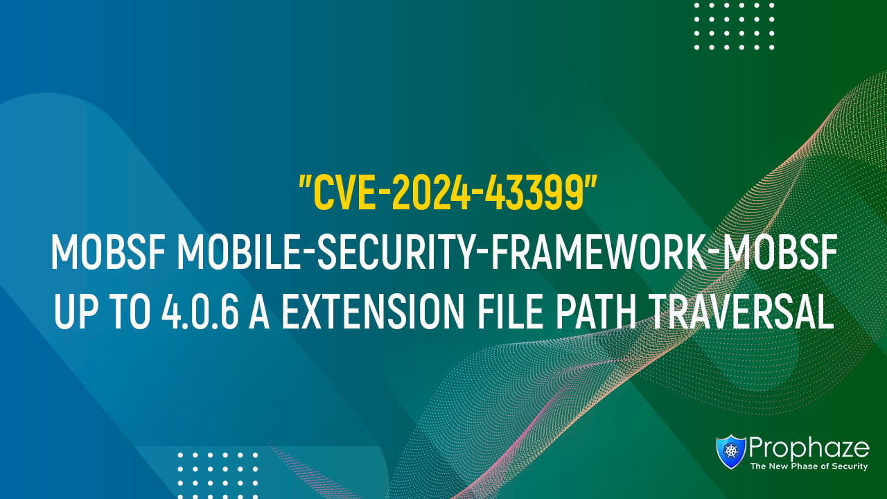 CVE-2024-43399 : MOBSF MOBILE-SECURITY-FRAMEWORK-MOBSF UP TO 4.0.6 A EXTENSION FILE PATH TRAVERSAL