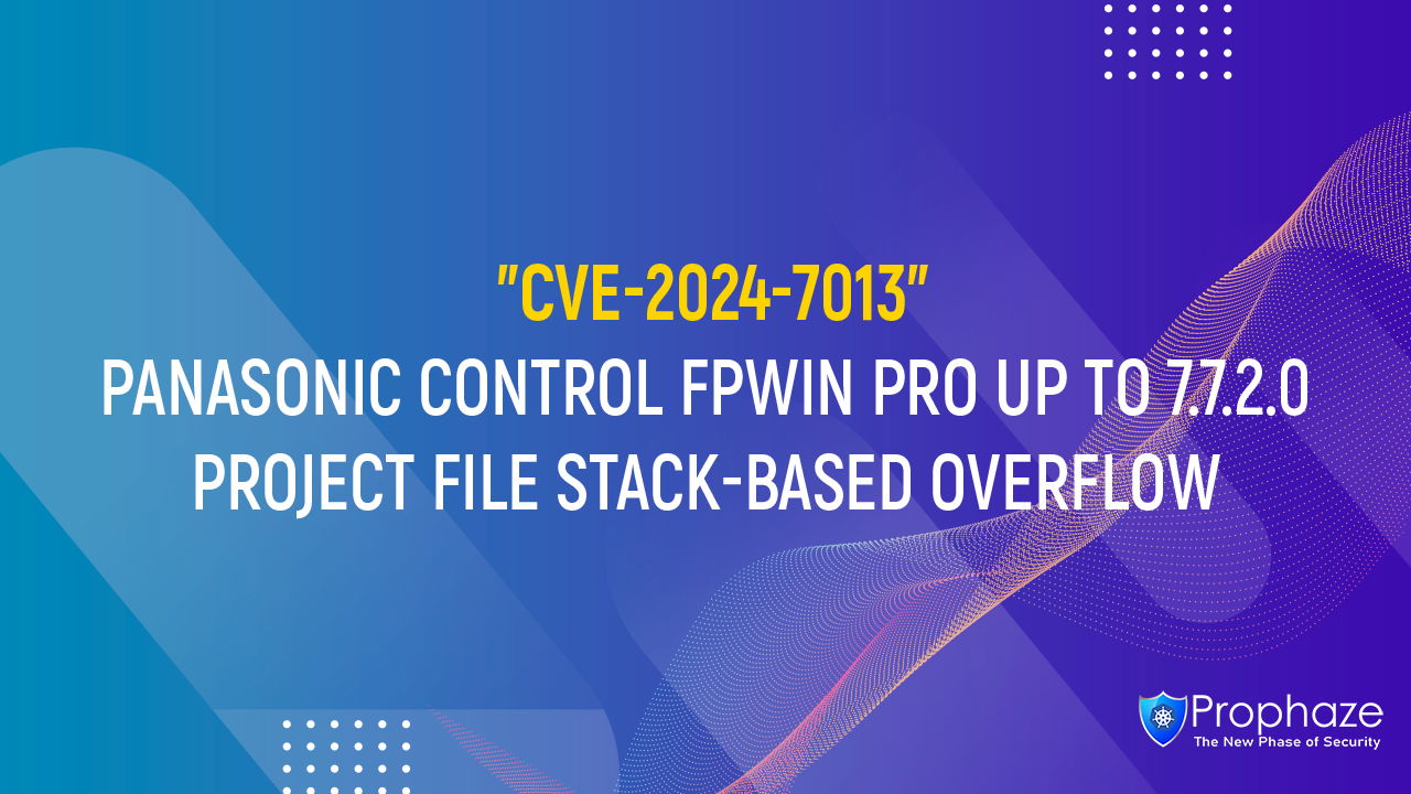 CVE-2024-7013 : PANASONIC CONTROL FPWIN PRO UP TO 7.7.2.0 PROJECT FILE STACK-BASED OVERFLOW