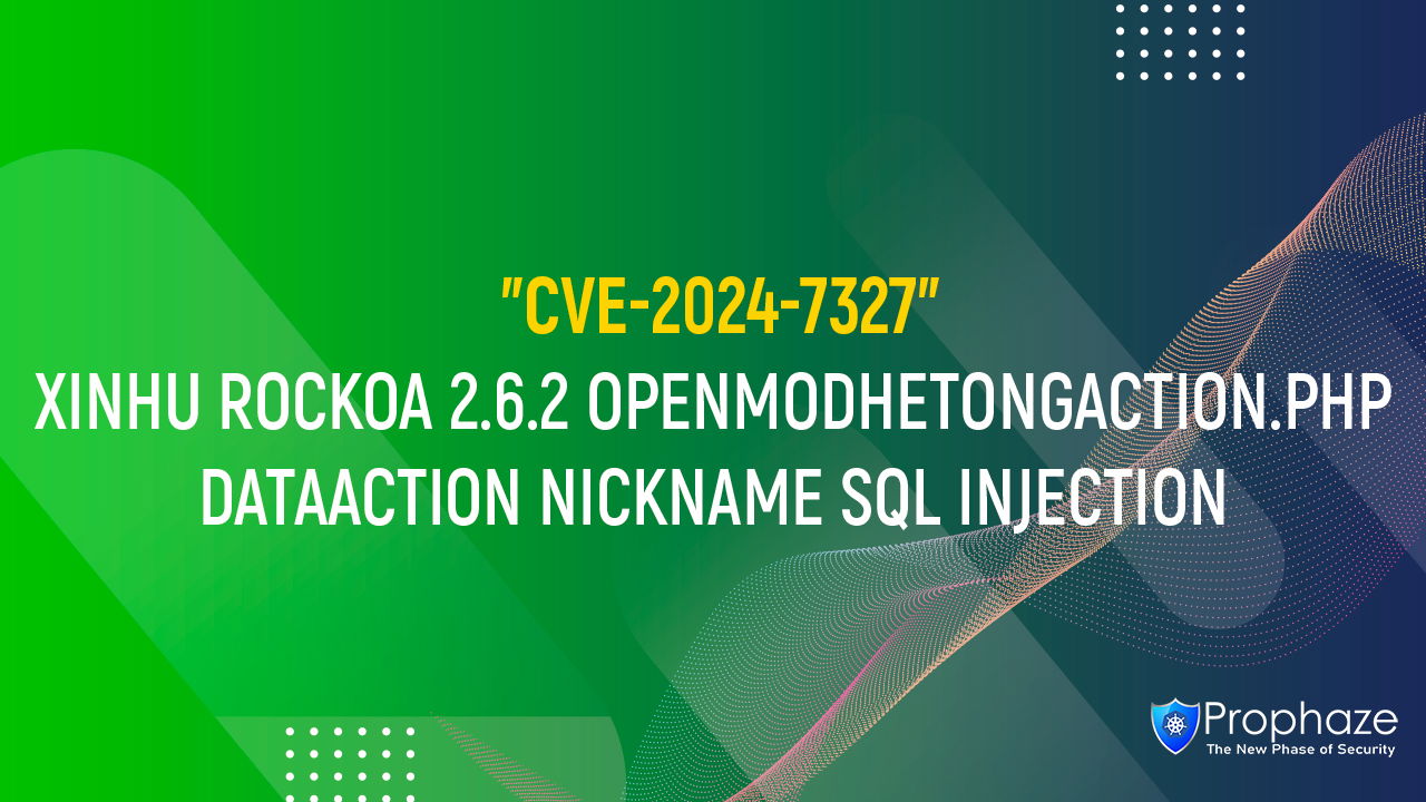 CVE-2024-7327 : XINHU ROCKOA 2.6.2 OPENMODHETONGACTION.PHP DATAACTION NICKNAME SQL INJECTION