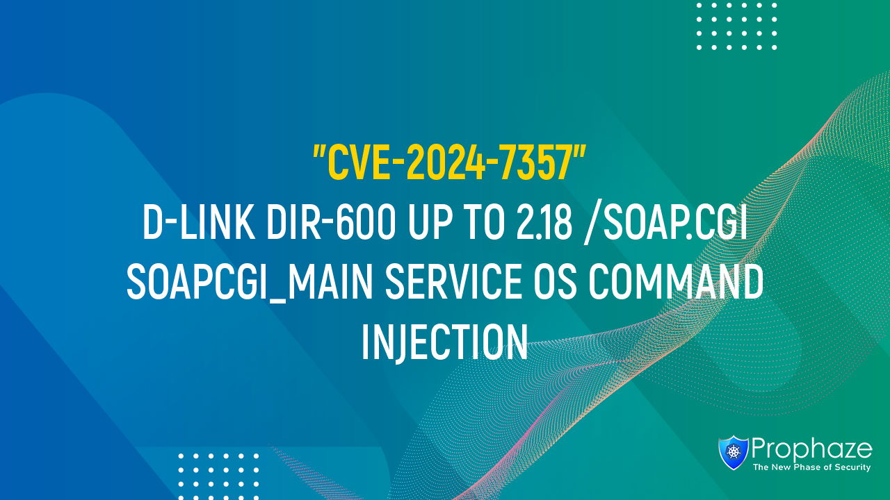 CVE-2024-7357 : D-LINK DIR-600 UP TO 2.18 /SOAP.CGI SOAPCGI_MAIN SERVICE OS COMMAND INJECTION