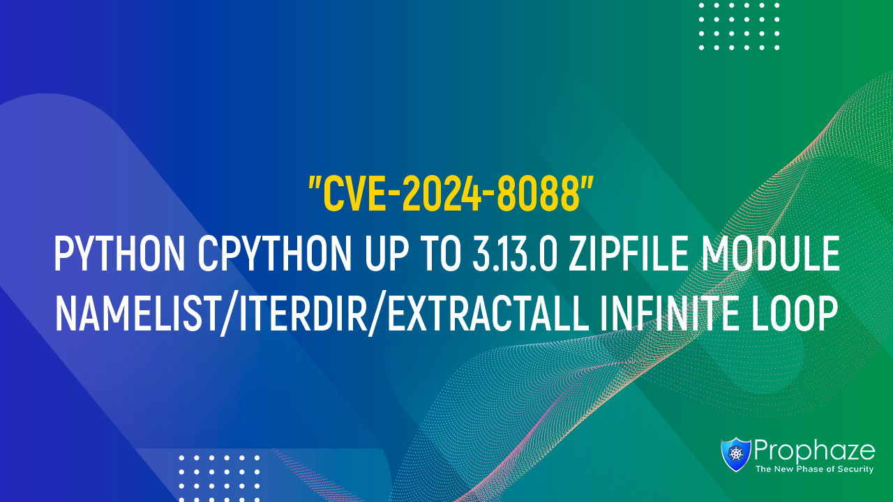 CVE-2024-8088 : PYTHON CPYTHON UP TO 3.13.0 ZIPFILE MODULE NAMELIST/ITERDIR/EXTRACTALL INFINITE LOOP