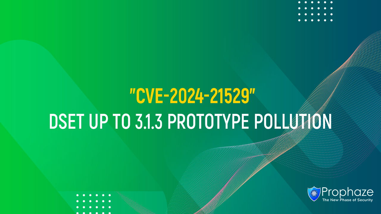 CVE-2024-21529 : DSET UP TO 3.1.3 PROTOTYPE POLLUTION