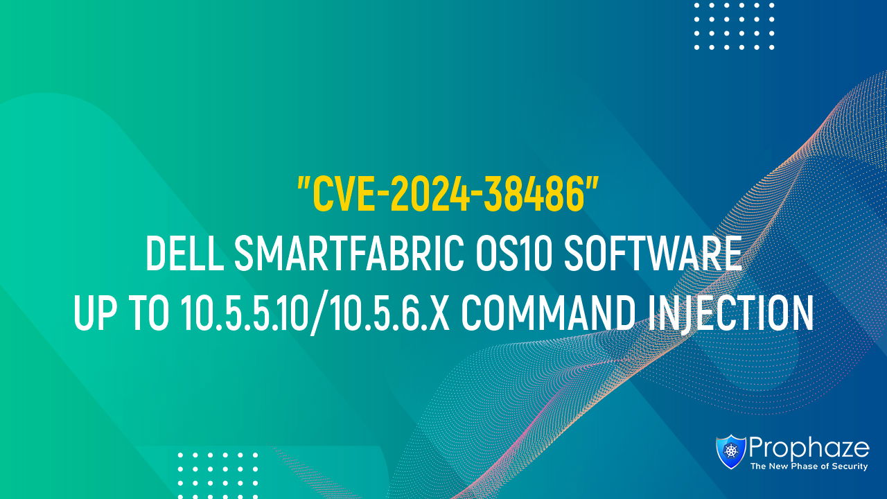 CVE-2024-38486 : DELL SMARTFABRIC OS10 SOFTWARE UP TO 10.5.5.10/10.5.6.X COMMAND INJECTION