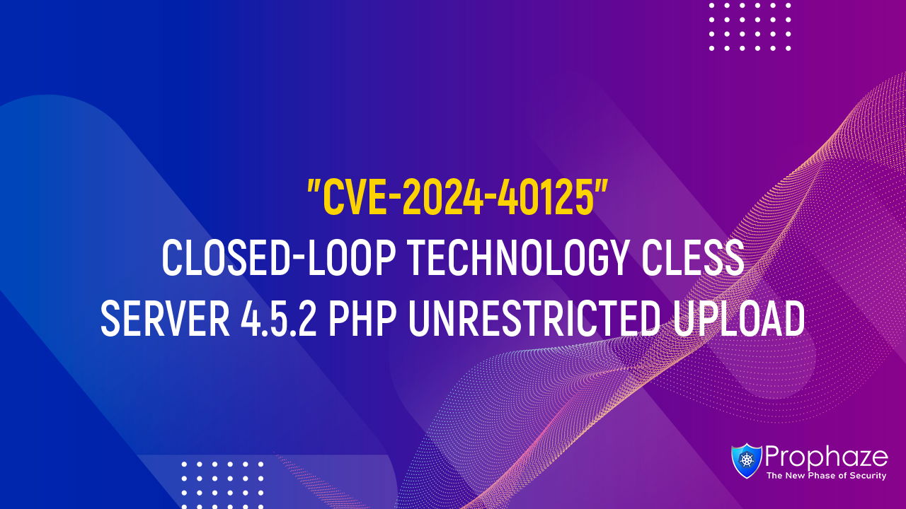 CVE-2024-40125 : CLOSED-LOOP TECHNOLOGY CLESS SERVER 4.5.2 PHP UNRESTRICTED UPLOAD