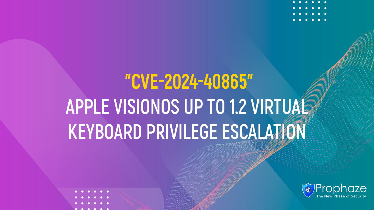 CVE-2024-40865 : APPLE VISIONOS UP TO 1.2 VIRTUAL KEYBOARD PRIVILEGE ESCALATION