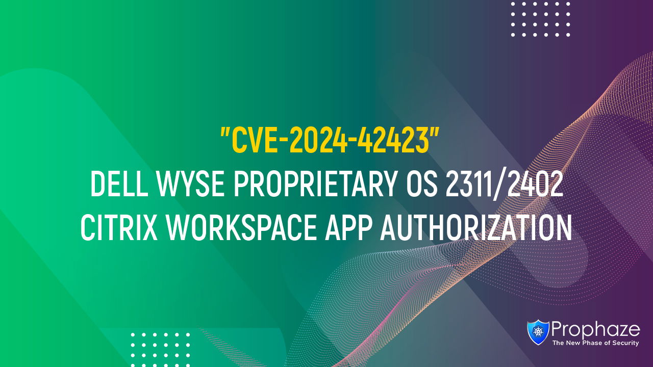 CVE-2024-42423 : DELL WYSE PROPRIETARY OS 2311/2402 CITRIX WORKSPACE APP AUTHORIZATION