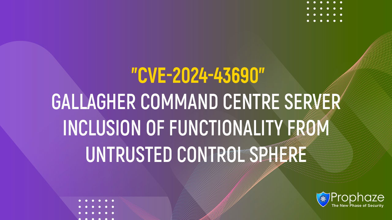 CVE-2024-43690 : GALLAGHER COMMAND CENTRE SERVER INCLUSION OF FUNCTIONALITY FROM UNTRUSTED CONTROL SPHERE