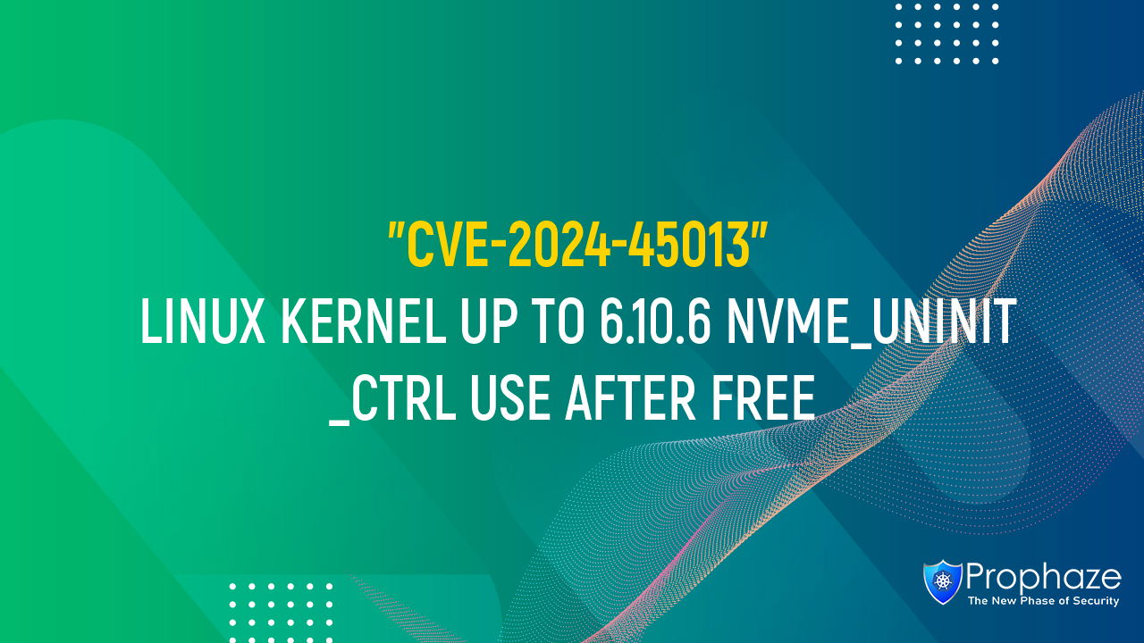 CVE-2024-45013 : LINUX KERNEL UP TO 6.10.6 NVME_UNINIT_CTRL USE AFTER FREE