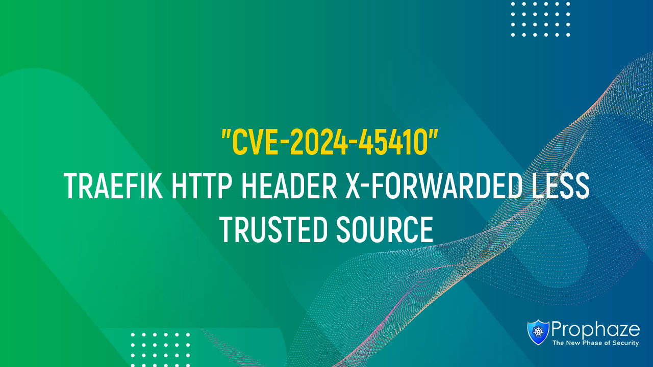 CVE-2024-45410 : TRAEFIK HTTP HEADER X-FORWARDED LESS TRUSTED SOURCE