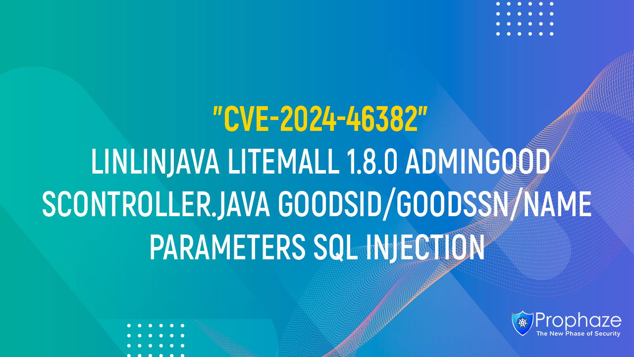 CVE-2024-46382 : LINLINJAVA LITEMALL 1.8.0 ADMINGOODSCONTROLLER.JAVA GOODSID/GOODSSN/NAME PARAMETERS SQL INJECTION