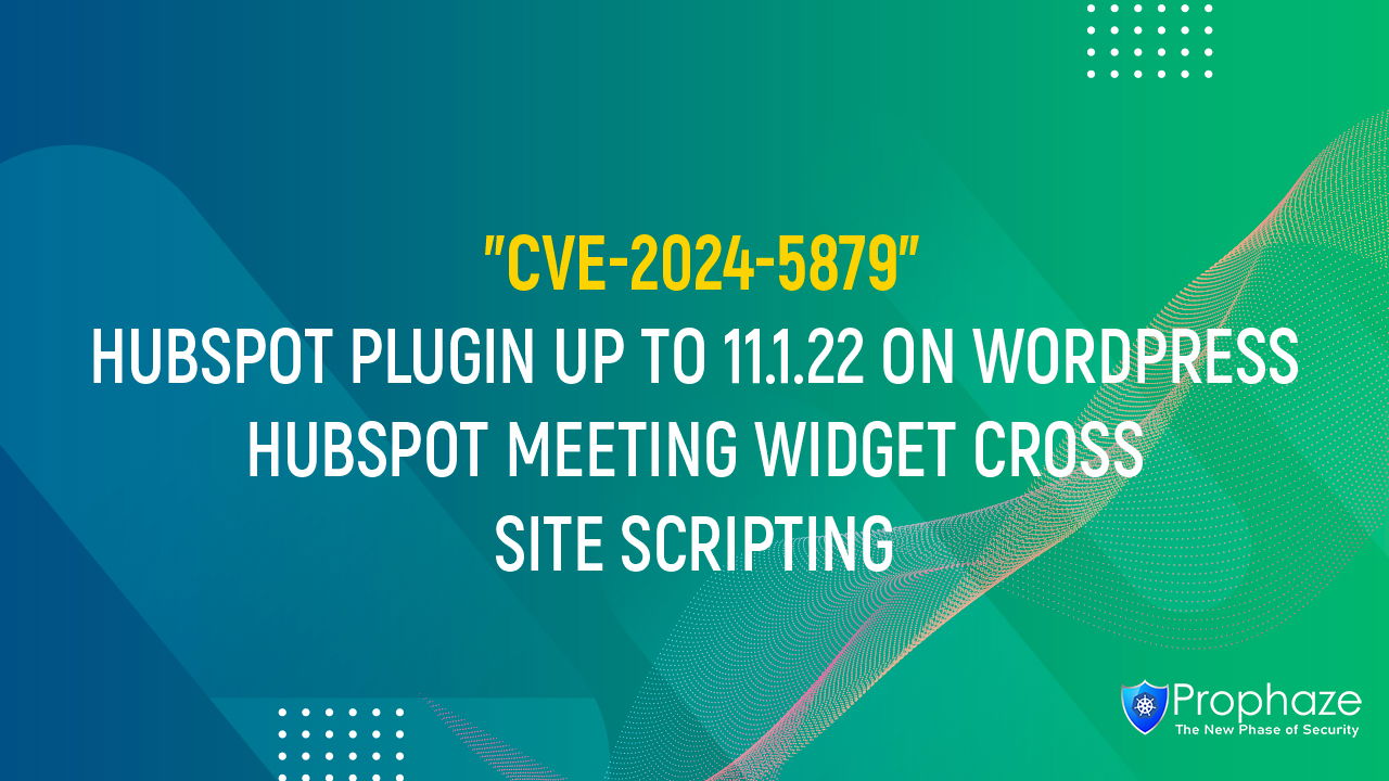 CVE-2024-5879 : HUBSPOT PLUGIN UP TO 11.1.22 ON WORDPRESS HUBSPOT MEETING WIDGET CROSS SITE SCRIPTING