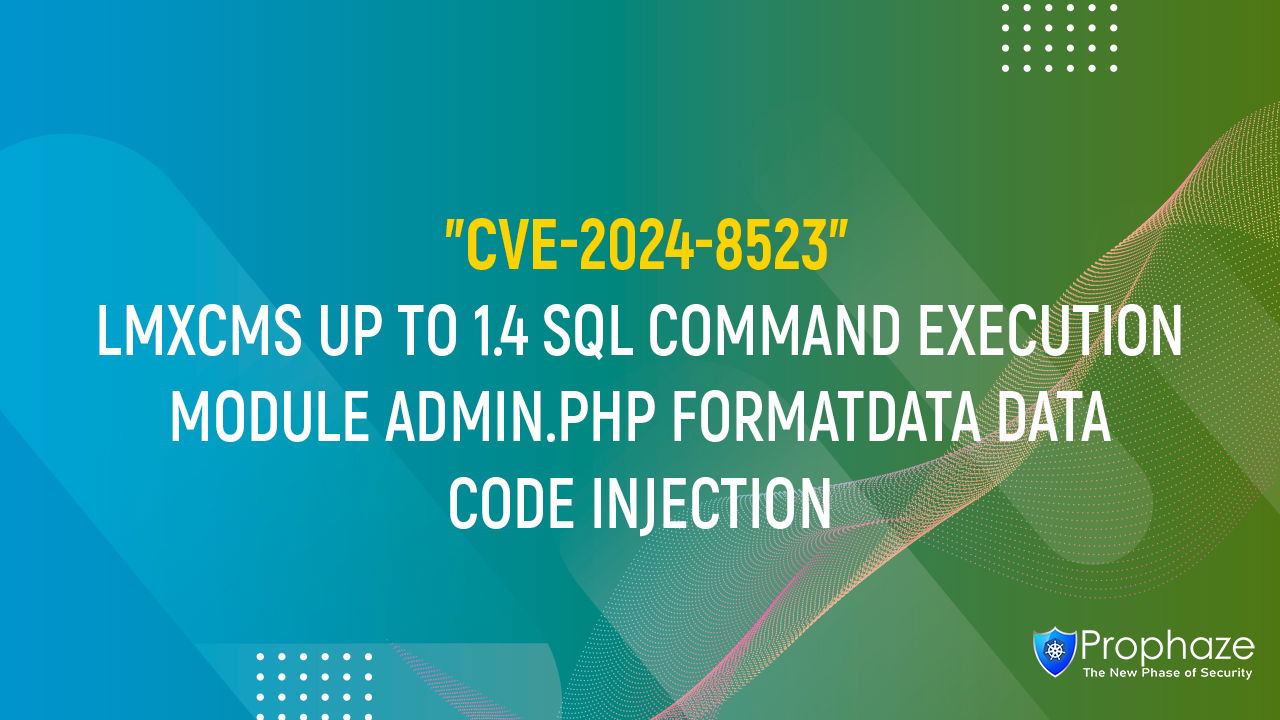 CVE-2024-8523 : LMXCMS UP TO 1.4 SQL COMMAND EXECUTION MODULE ADMIN.PHP FORMATDATA DATA CODE INJECTION