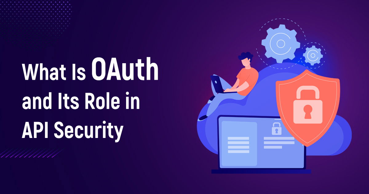 What Is OAuth And Its Role In API Security?