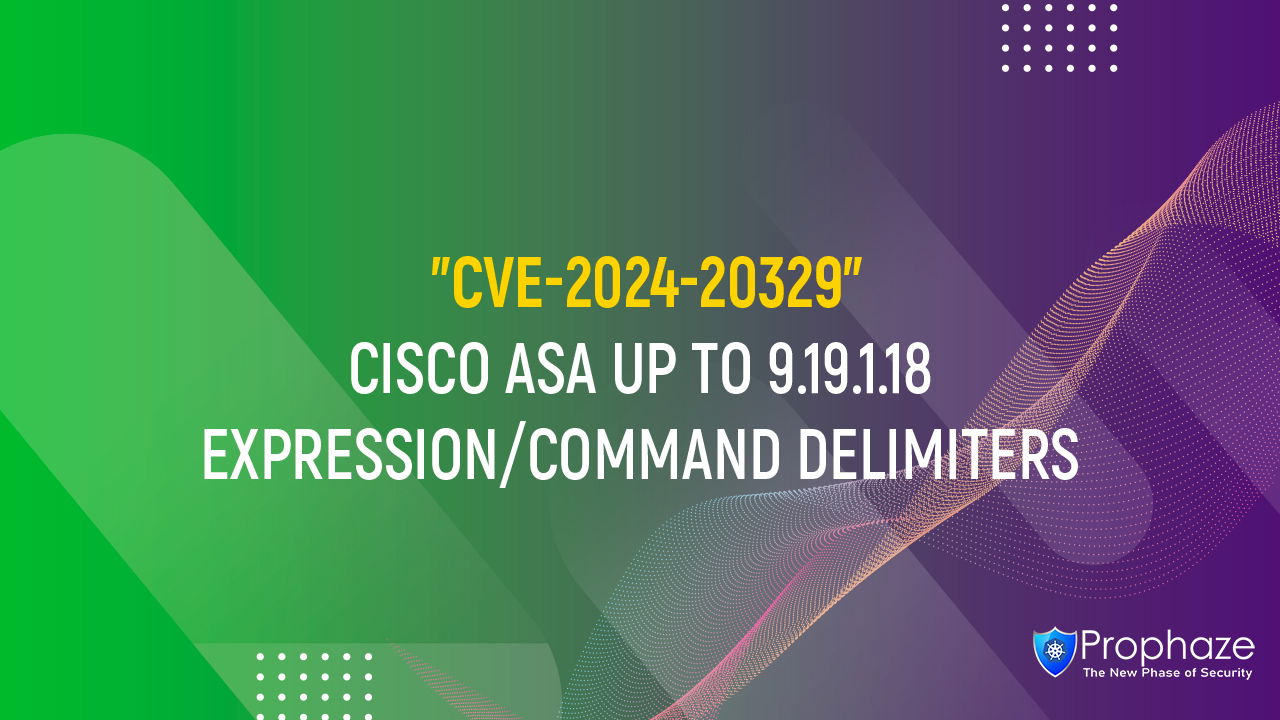 CVE-2024-20329 : CISCO ASA UP TO 9.19.1.18 EXPRESSION/COMMAND DELIMITERS