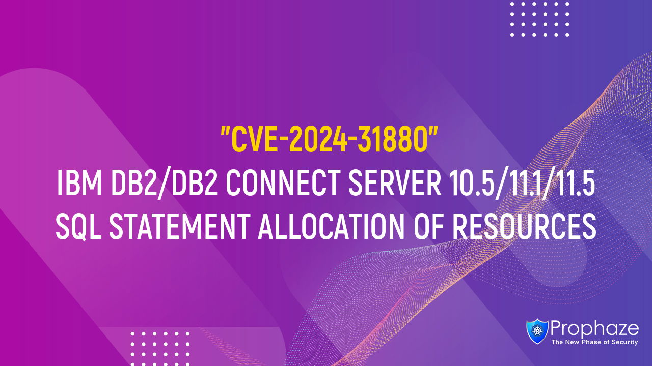 CVE-2024-31880 : IBM DB2/DB2 CONNECT SERVER 10.5/11.1/11.5 SQL STATEMENT ALLOCATION OF RESOURCES