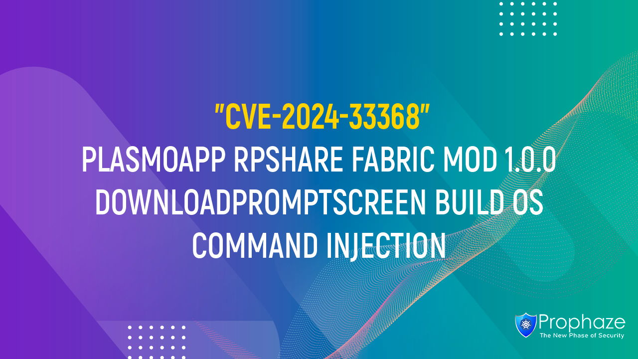 CVE-2024-33368 : PLASMOAPP RPSHARE FABRIC MOD 1.0.0 DOWNLOADPROMPTSCREEN BUILD OS COMMAND INJECTION