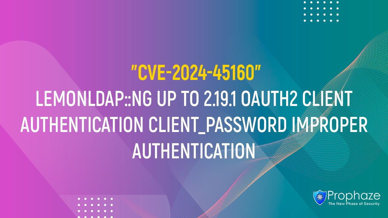 CVE-2024-45160 : LEMONLDAP::NG UP TO 2.19.1 OAUTH2 CLIENT AUTHENTICATION CLIENT_PASSWORD IMPROPER AUTHENTICATION