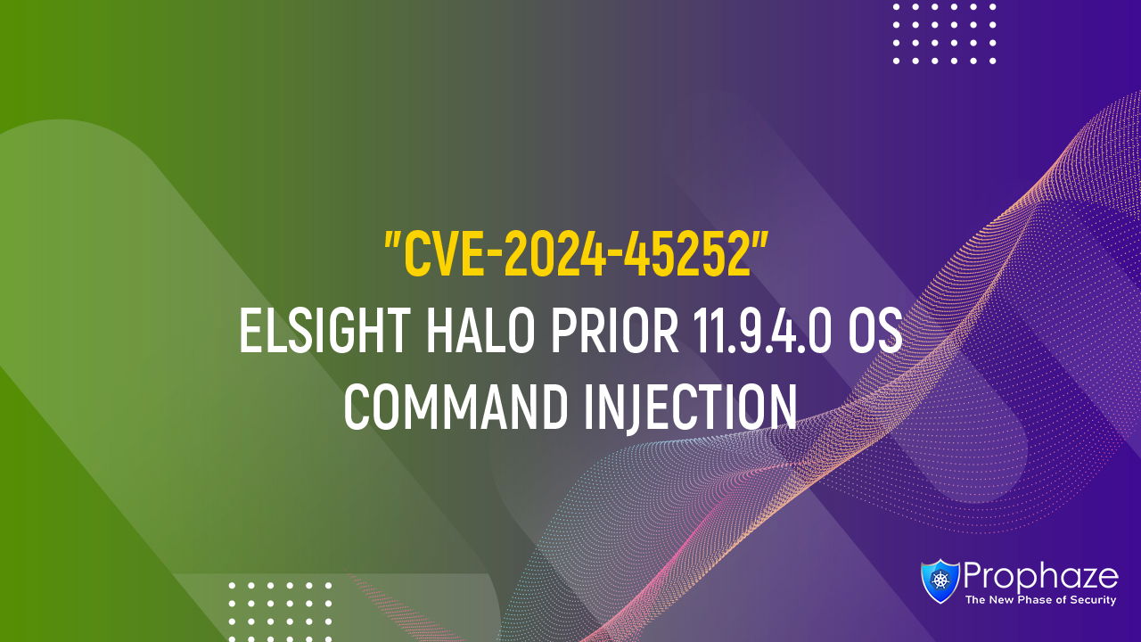 CVE-2024-45252 : ELSIGHT HALO PRIOR 11.9.4.0 OS COMMAND INJECTION