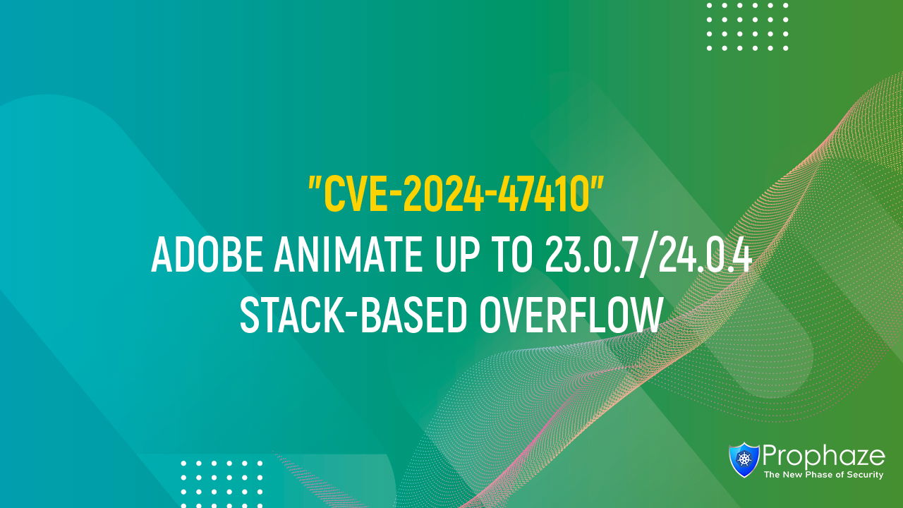 CVE-2024-47410 : ADOBE ANIMATE UP TO 23.0.7/24.0.4 STACK-BASED OVERFLOW