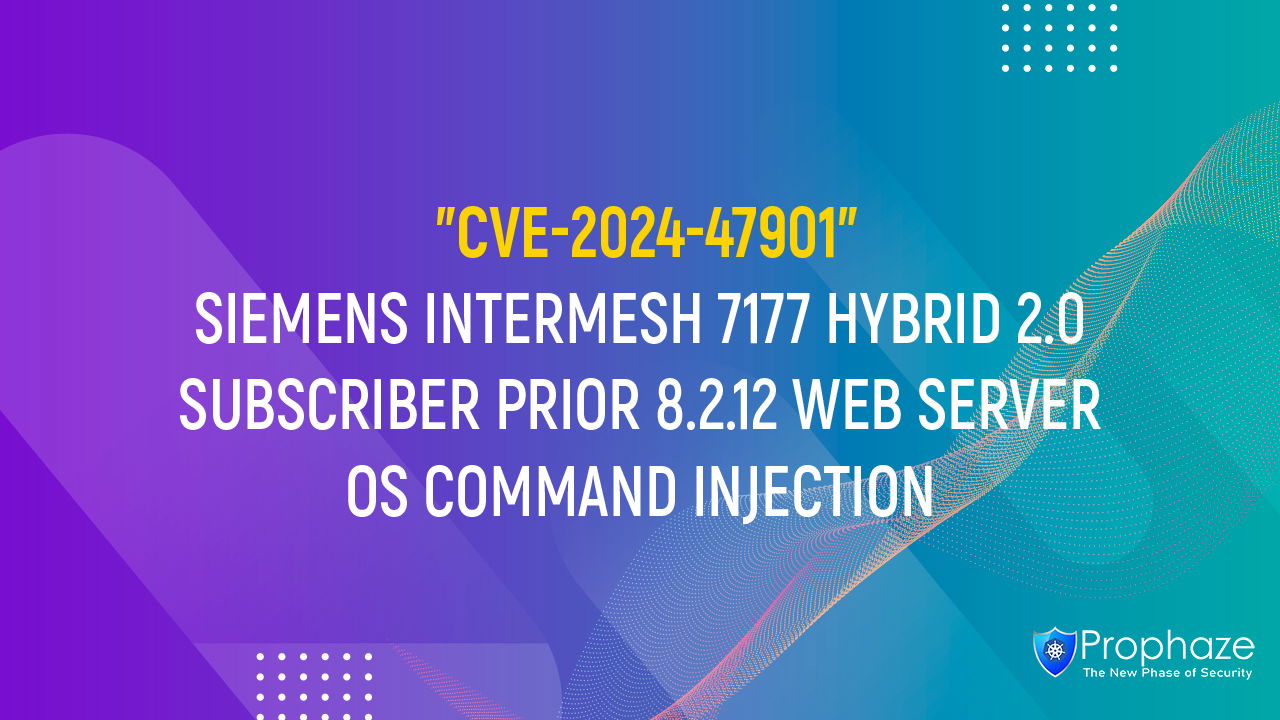 CVE-2024-47901 : SIEMENS INTERMESH 7177 HYBRID 2.0 SUBSCRIBER PRIOR 8.2.12 WEB SERVER OS COMMAND INJECTION