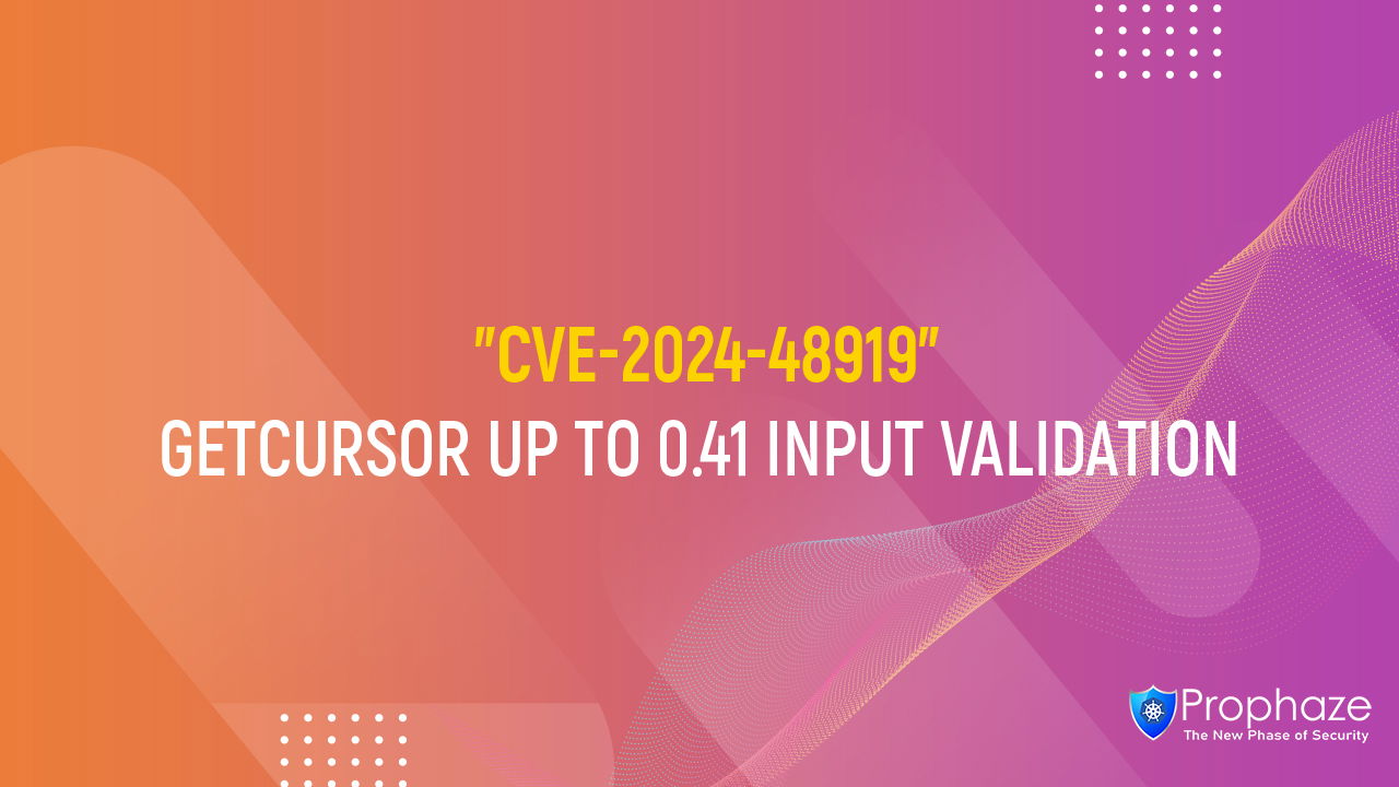 CVE-2024-48919 : GETCURSOR UP TO 0.41 INPUT VALIDATION