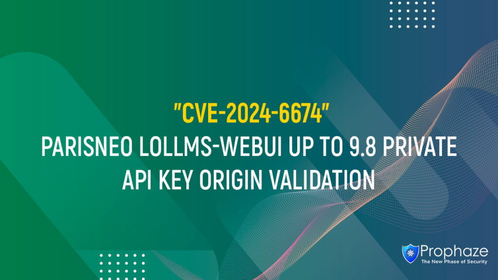 CVE-2024-6674 : PARISNEO LOLLMS-WEBUI UP TO 9.8 PRIVATE API KEY ORIGIN VALIDATION