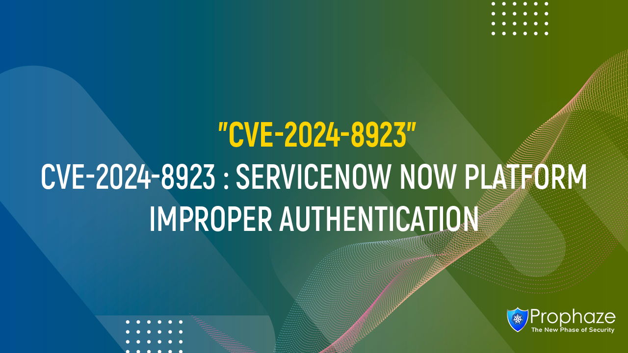 CVE-2024-8923 : SERVICENOW NOW PLATFORM IMPROPER AUTHENTICATION