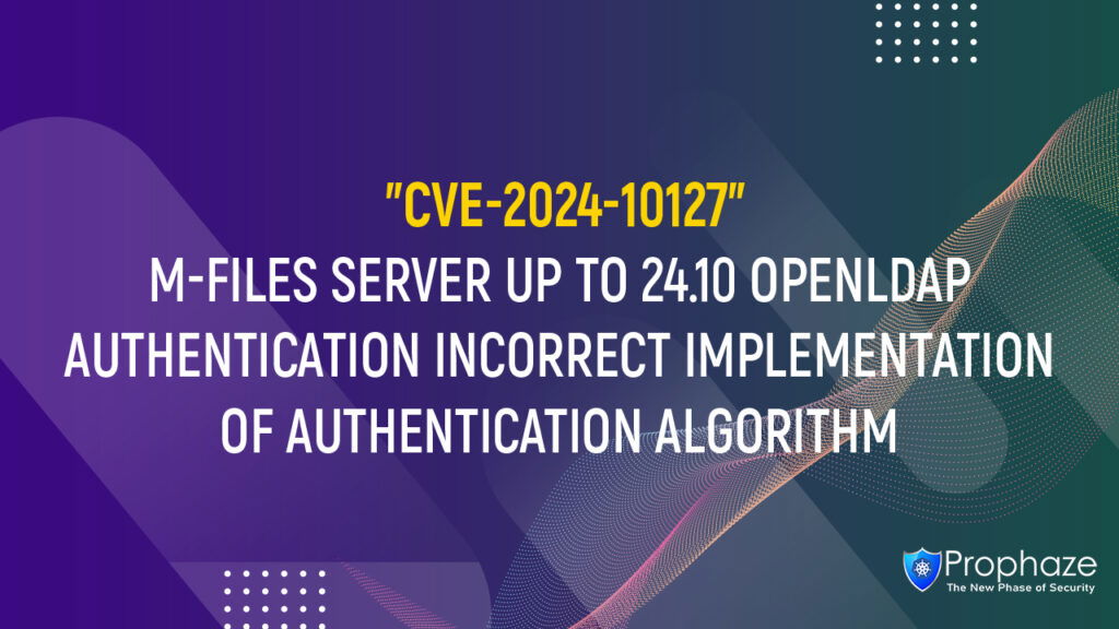 CVE-2024-10127 : M-FILES SERVER UP TO 24.10 OPENLDAP AUTHENTICATION INCORRECT IMPLEMENTATION OF AUTHENTICATION ALGORITHM