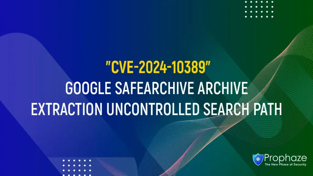 CVE-2024-10389 : GOOGLE SAFEARCHIVE ARCHIVE EXTRACTION UNCONTROLLED SEARCH PATH