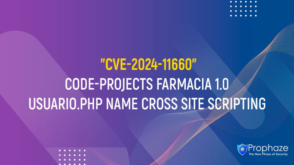 CVE-2024-11660 : CODE-PROJECTS FARMACIA 1.0 USUARIO.PHP NAME CROSS SITE SCRIPTING