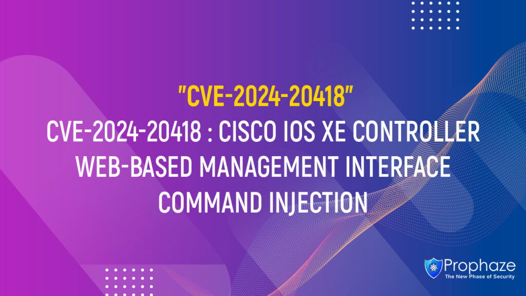 CVE-2024-20418 : CISCO IOS XE CONTROLLER WEB-BASED MANAGEMENT INTERFACE COMMAND INJECTION