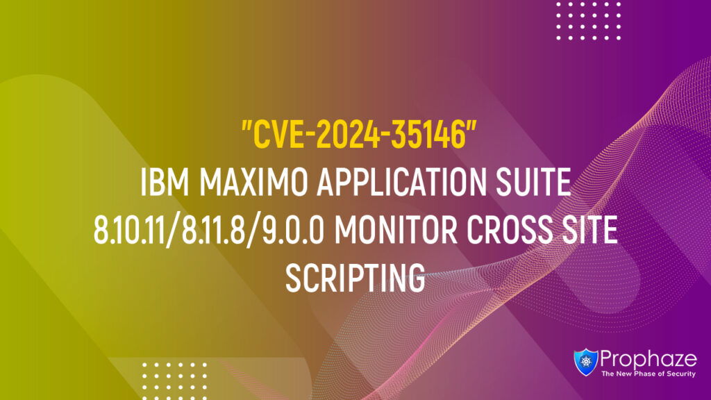 CVE-2024-35146 : IBM MAXIMO APPLICATION SUITE 8.10.11/8.11.8/9.0.0 MONITOR CROSS SITE SCRIPTING