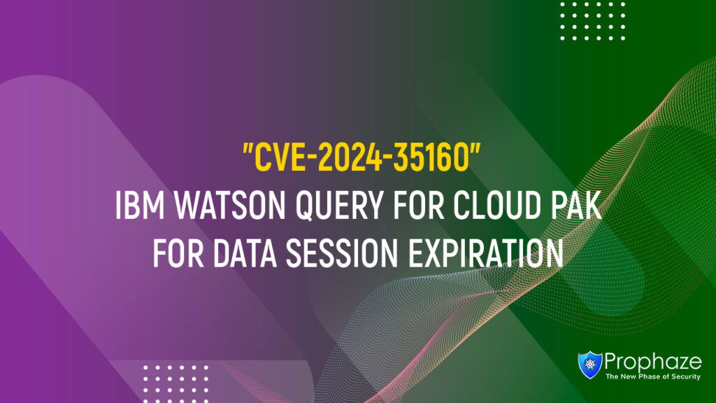 CVE-2024-35160 : IBM WATSON QUERY FOR CLOUD PAK FOR DATA SESSION EXPIRATION