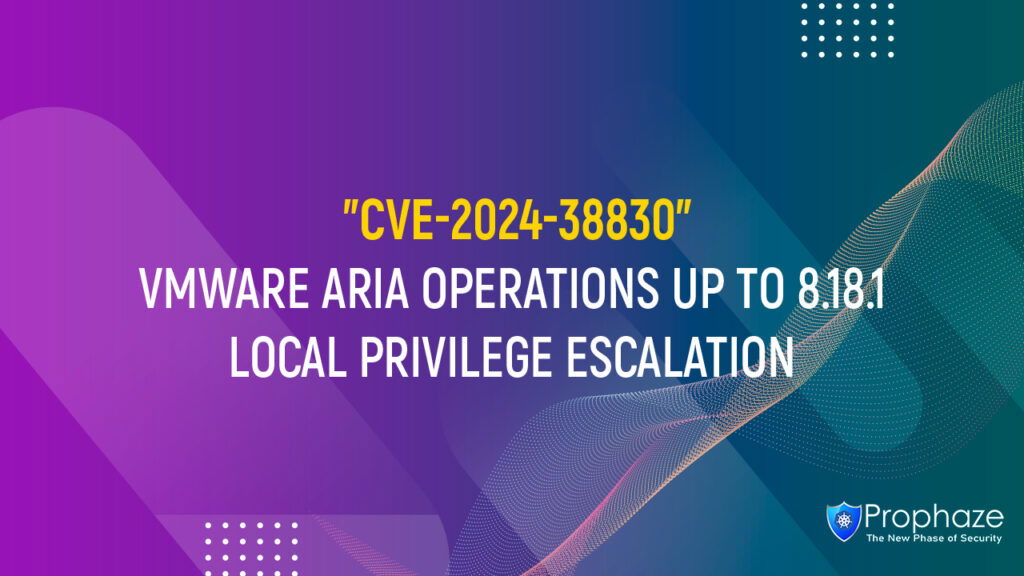 CVE-2024-38830 : VMWARE ARIA OPERATIONS UP TO 8.18.1 LOCAL PRIVILEGE ESCALATION